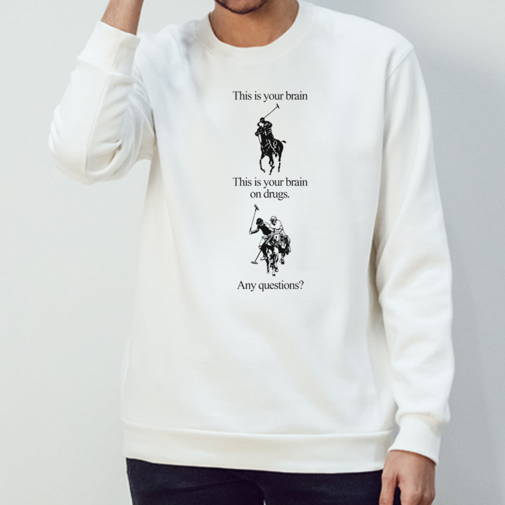 This is your brain this is your brain on drugs any questions shirts