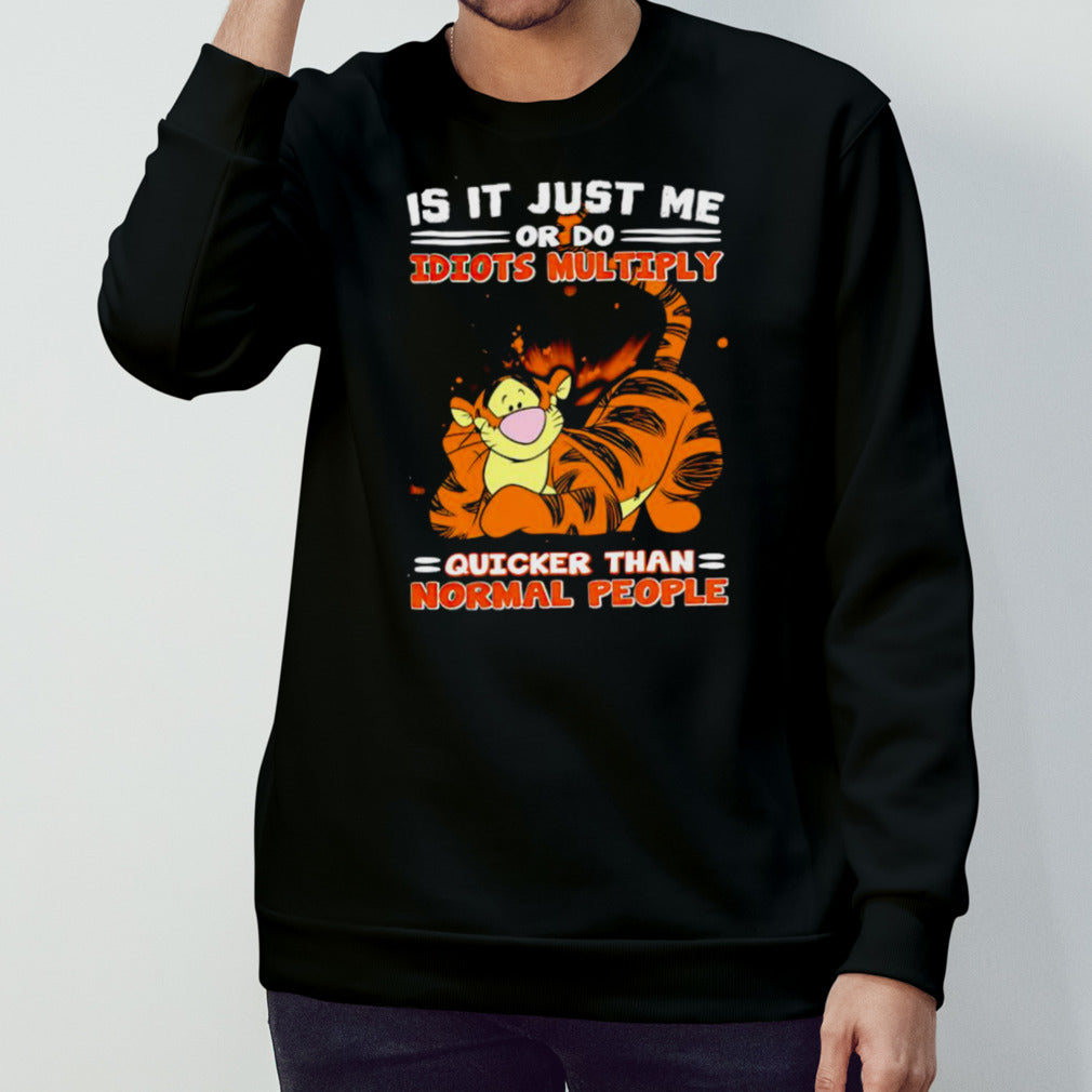 Tiger is it just me or do idiots multiply shirts