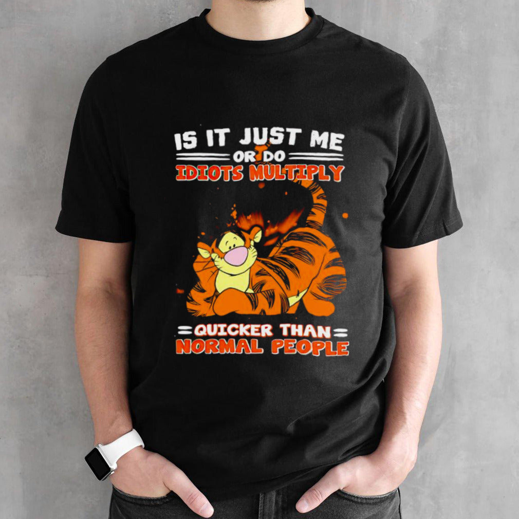 Tiger is it just me or do idiots multiply shirts