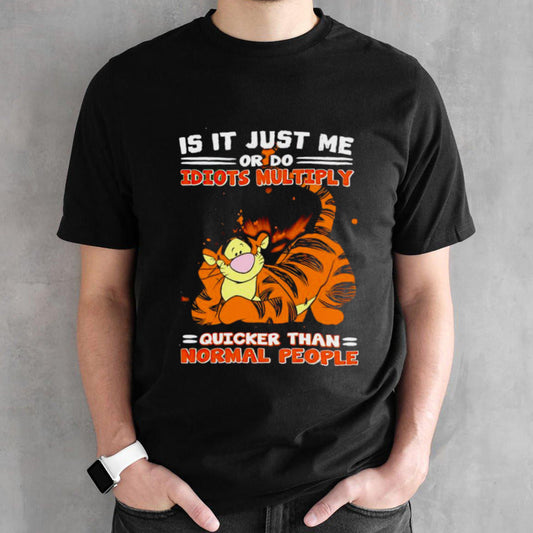 Tiger is it just me or do idiots multiply shirts