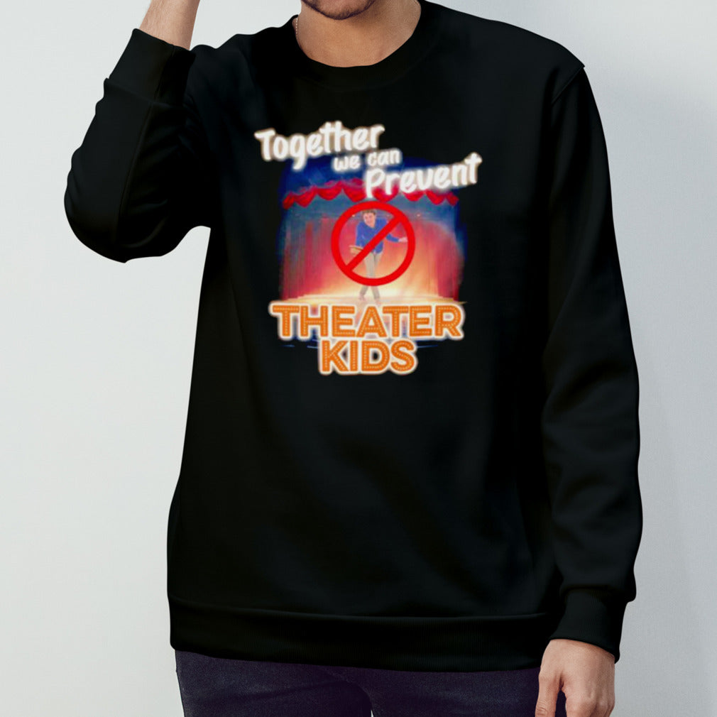 Together we can prevent theater kids shirt