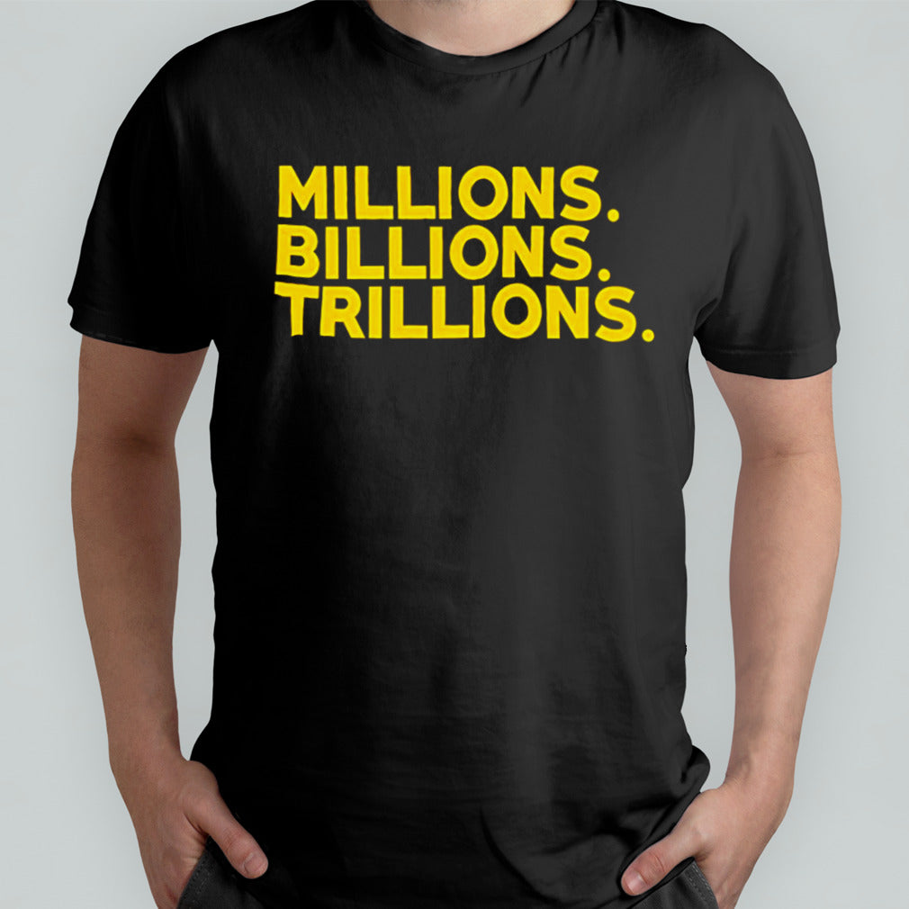 Travis Malloy millions billions trillions shirt
