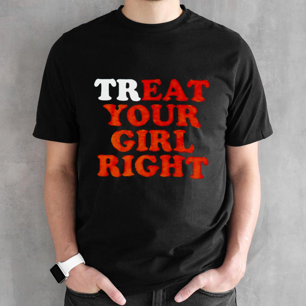 Treat eat your girl right