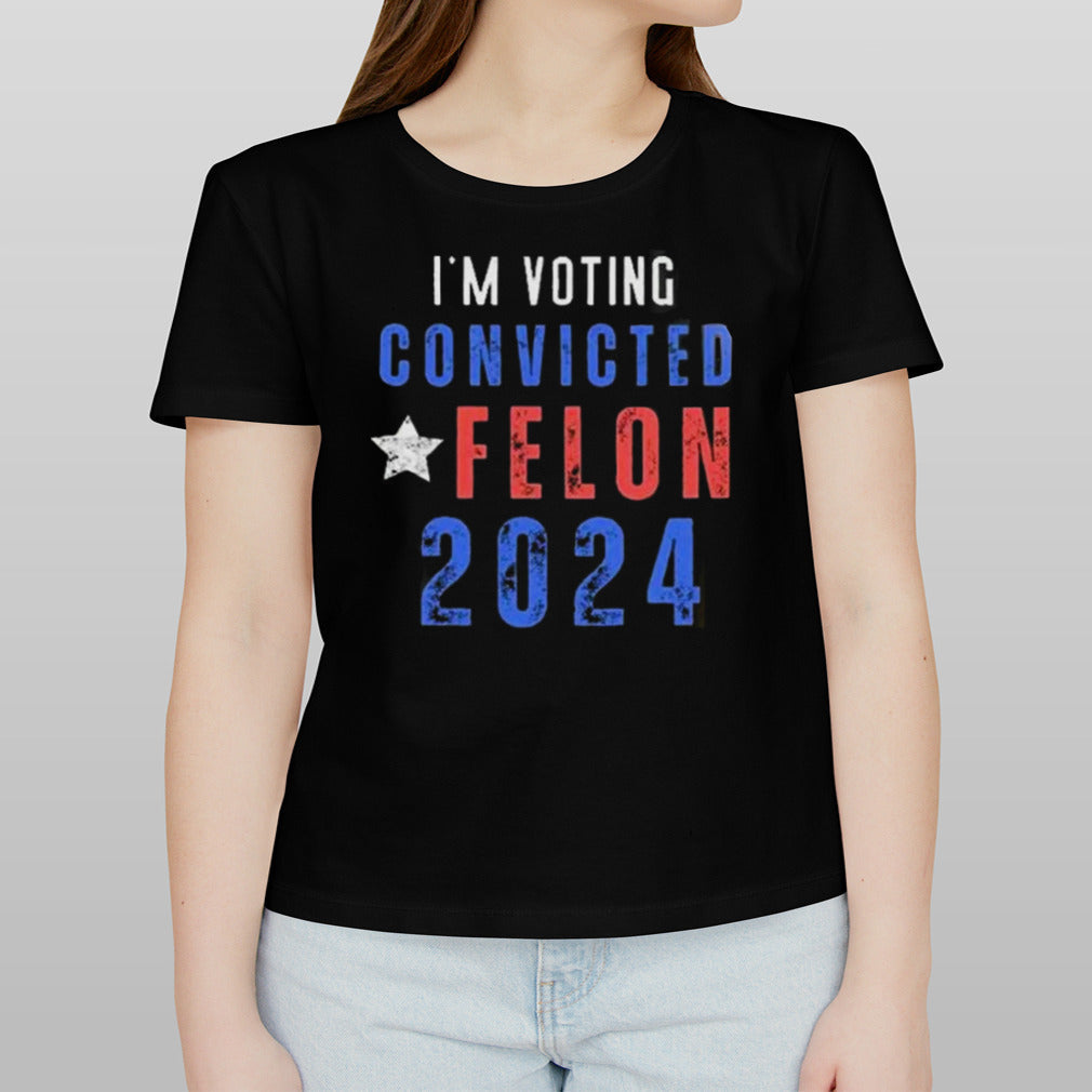 Trump 2024 Convicted Felon IM Voting Convicted Felon 2024 shirt