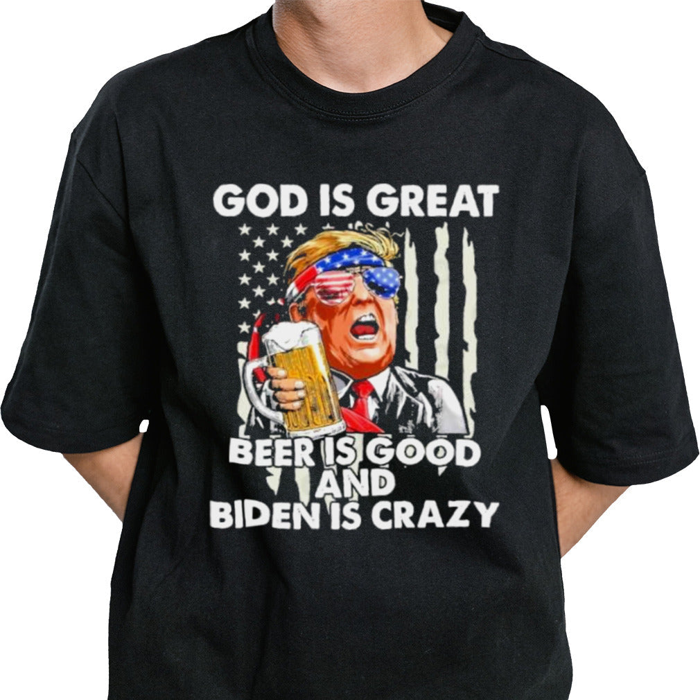 Trump 2024 God Is Great Beer Is Good And Biden Is Crazy T-Shirt