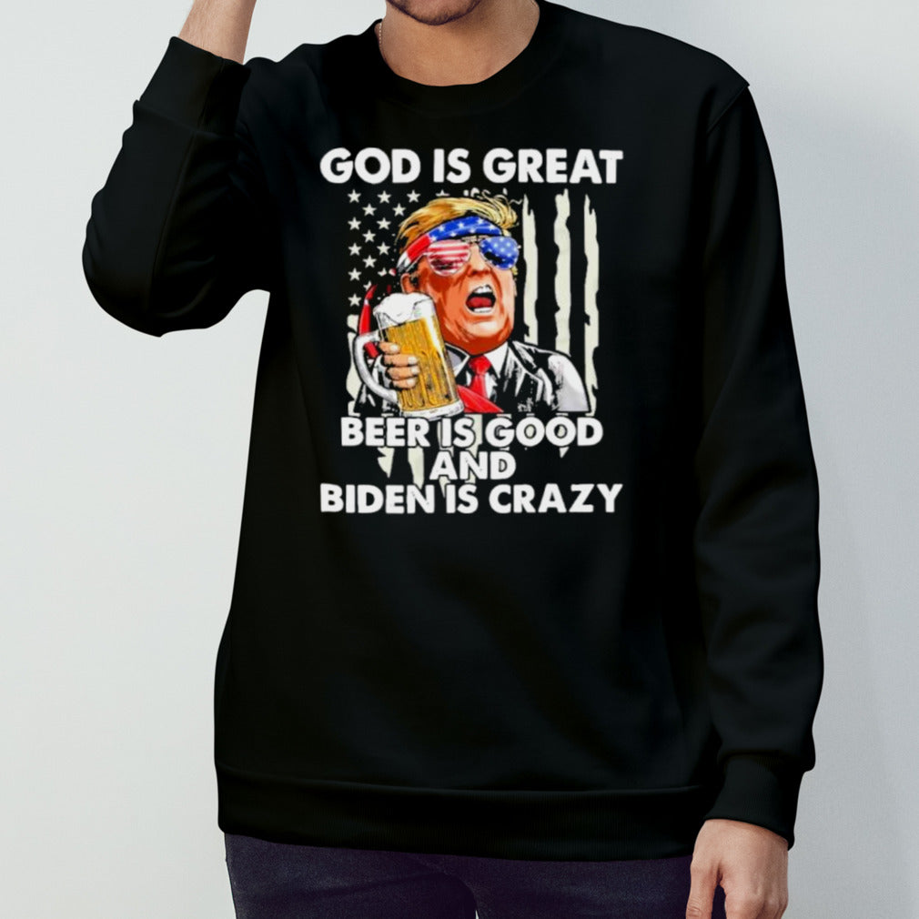 Trump 2024 God Is Great Beer Is Good And Biden Is Crazy T-Shirt