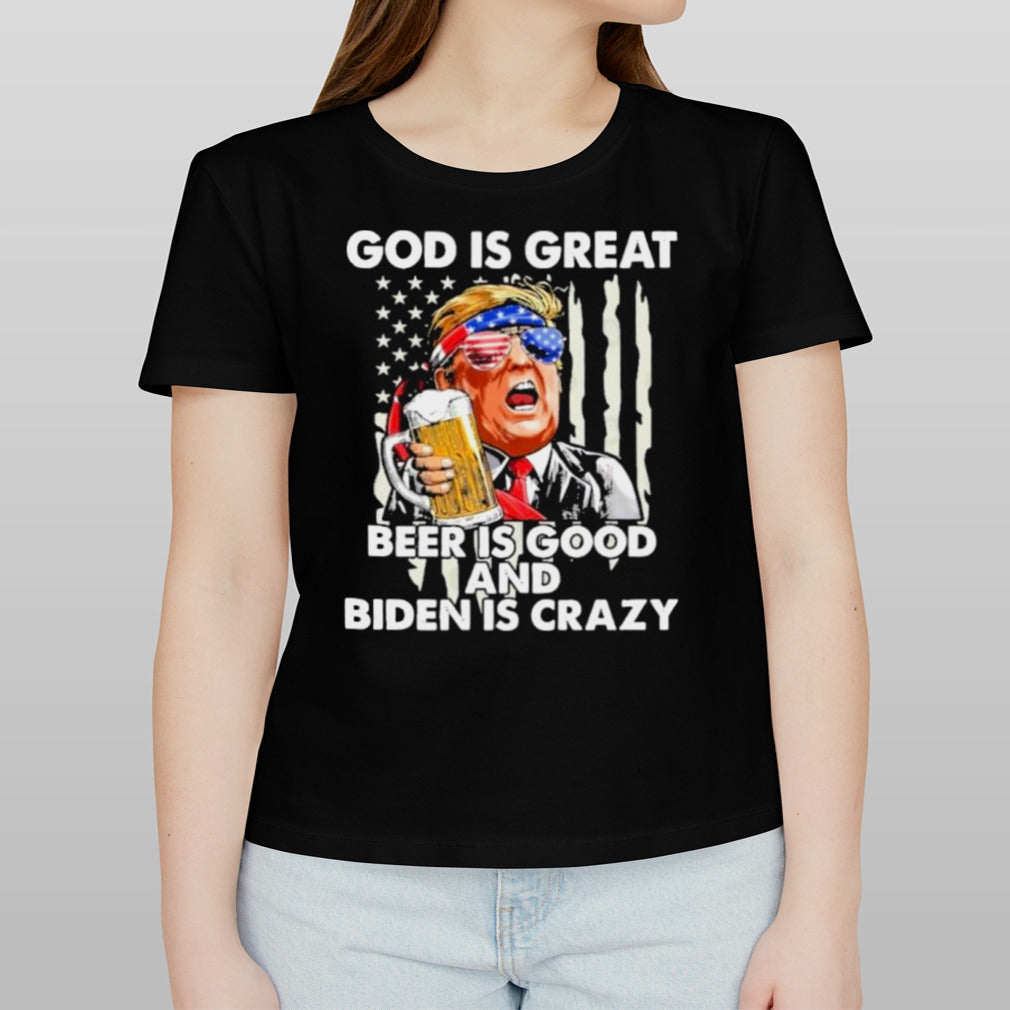 Trump 2024 God Is Great Beer Is Good And Biden Is Crazy T-Shirt