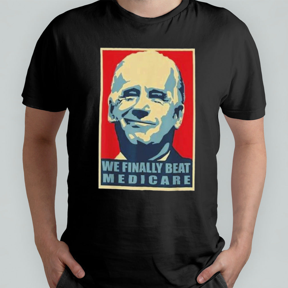 Trump Biden We Finally Beat Medicare T-shirt