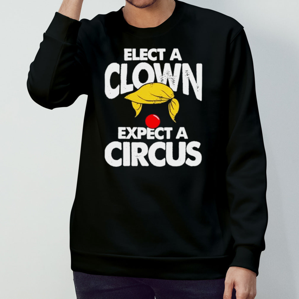 Trump Elect A Clown Expect A Circus T-Shirt