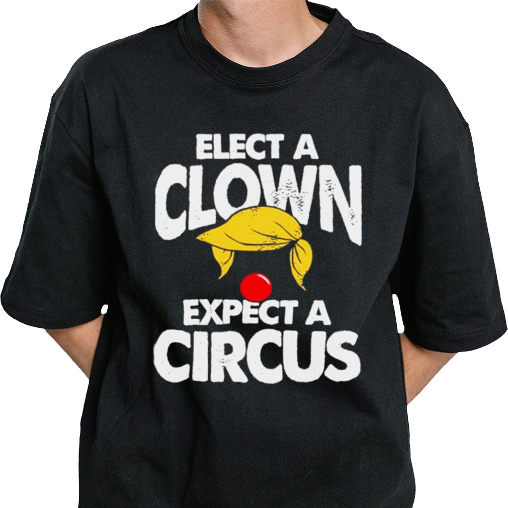 Trump Elect A Clown Expect A Circus T-Shirt