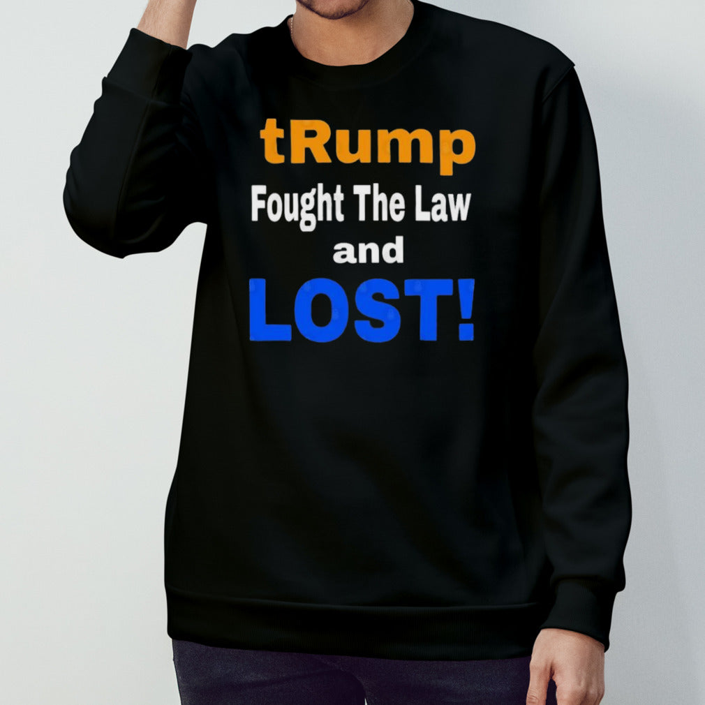 Trump Fought The Law And Lost 2024 Shirt