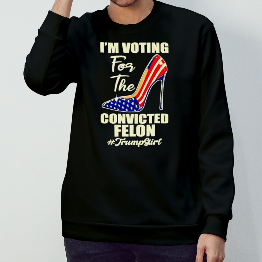 Trump Girl I’m Voting Convicted felon 2024 T shirt