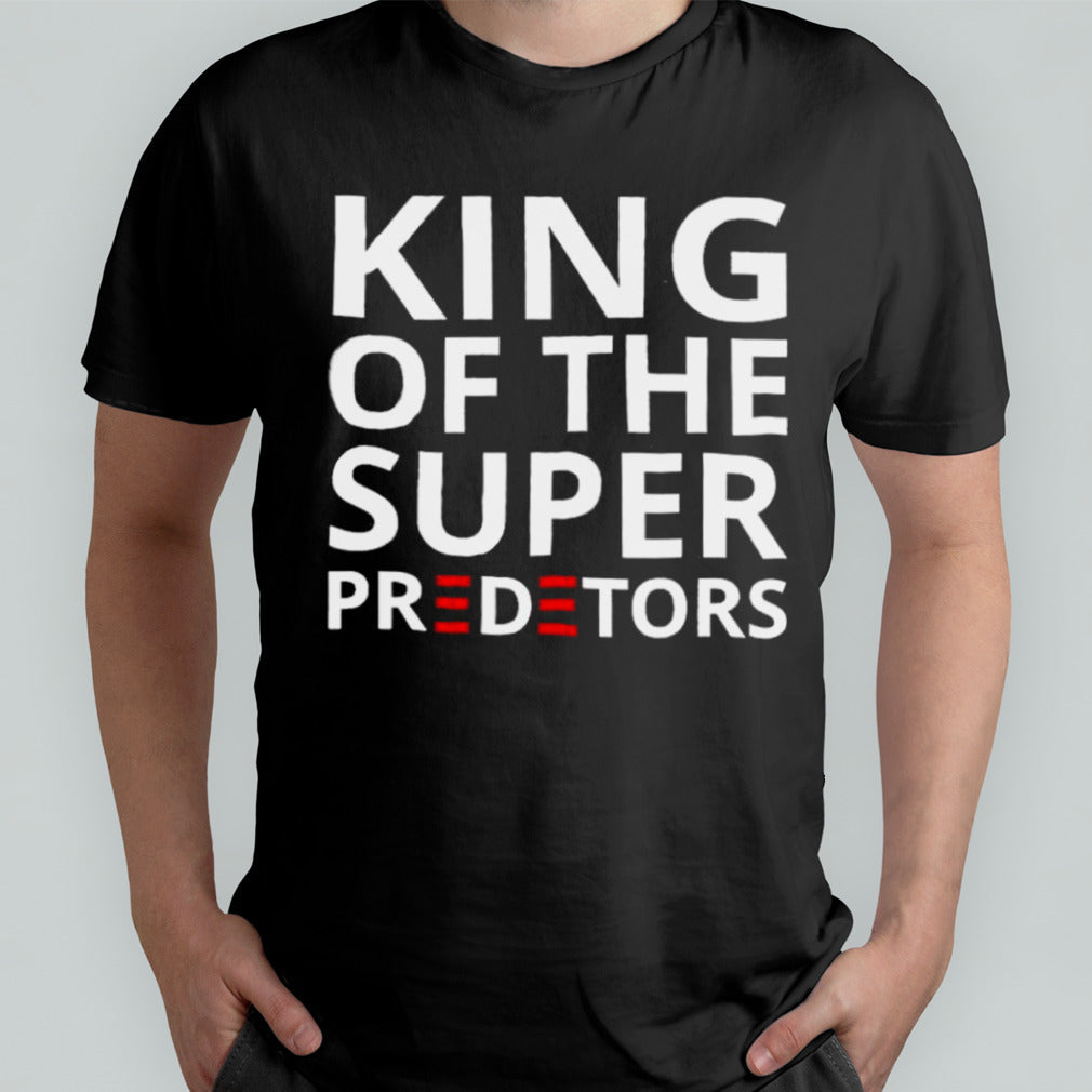 Trump King Of The Super Predetors shirt