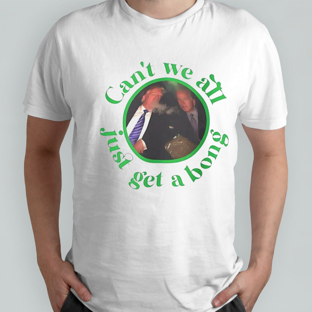 Trump and Biden can’t we all just get a bong meme shirt