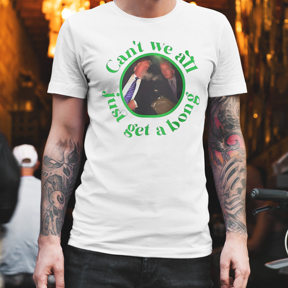 Trump and Biden can’t we all just get a bong meme shirt