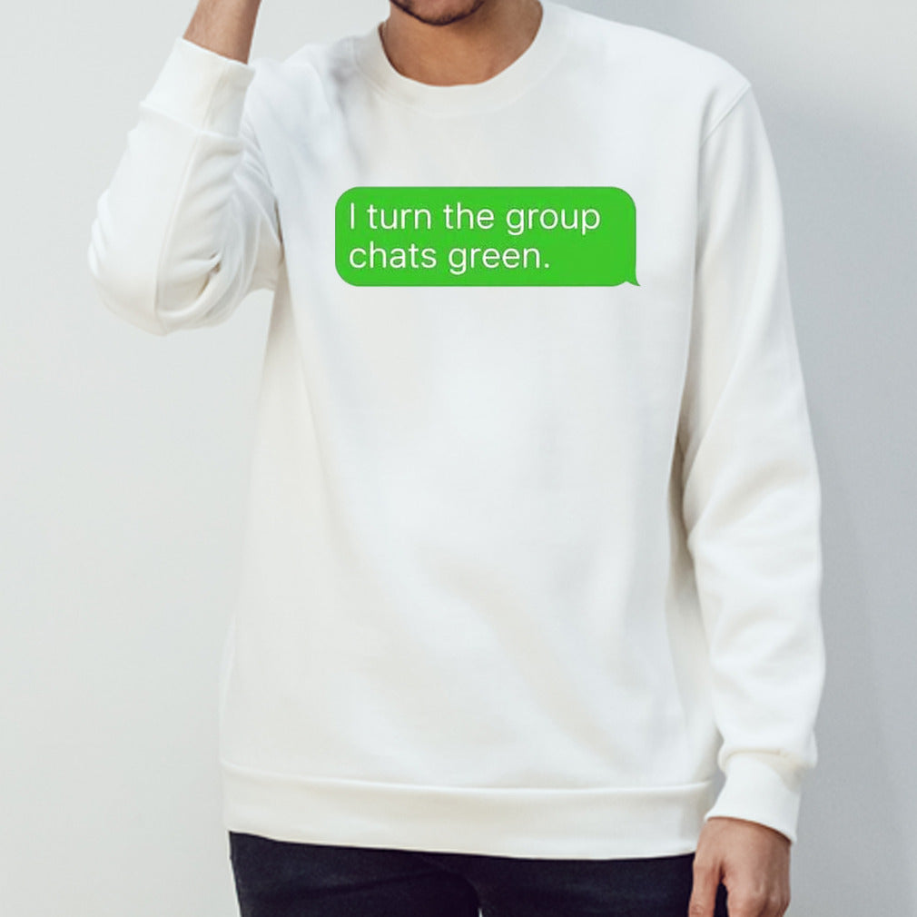 Turn the group chats green shirts