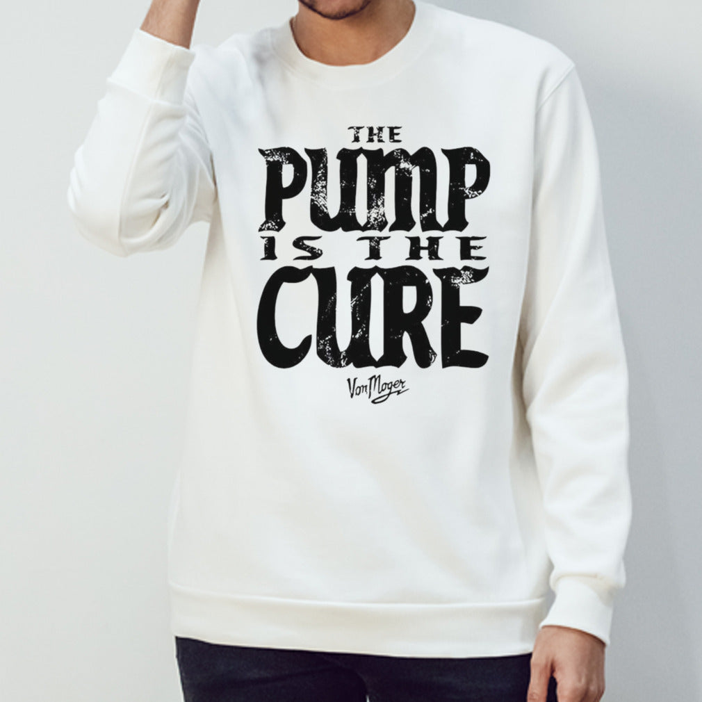Von Moger pump is the cure shirt