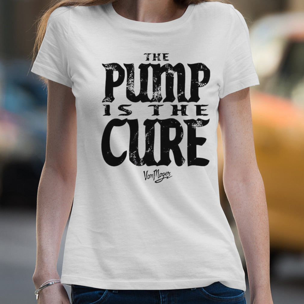 Von Moger pump is the cure shirt
