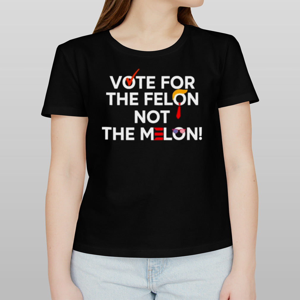 Vote For The Felon Not The Melon 2024 T-Shirt