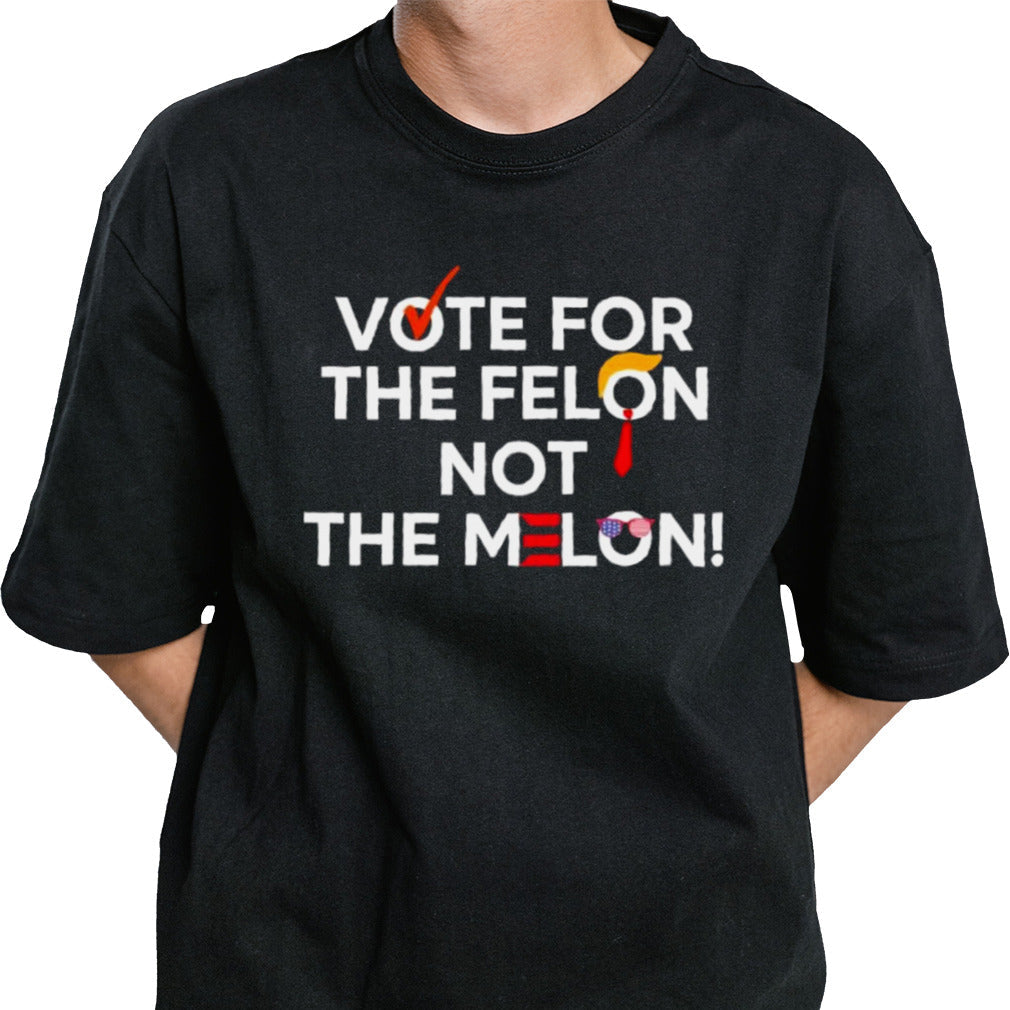 Vote For The Felon Not The Melon 2024 T-Shirt