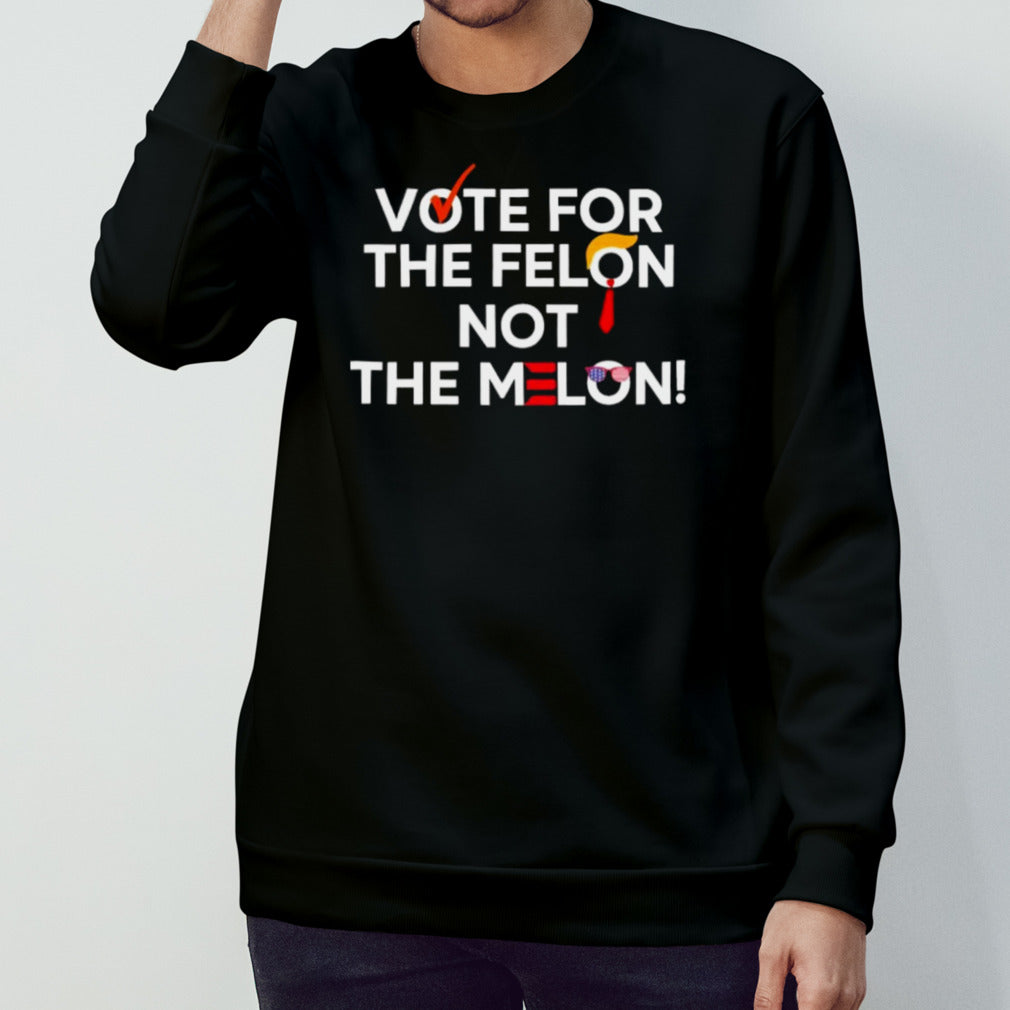 Vote For The Felon Not The Melon 2024 T-Shirt