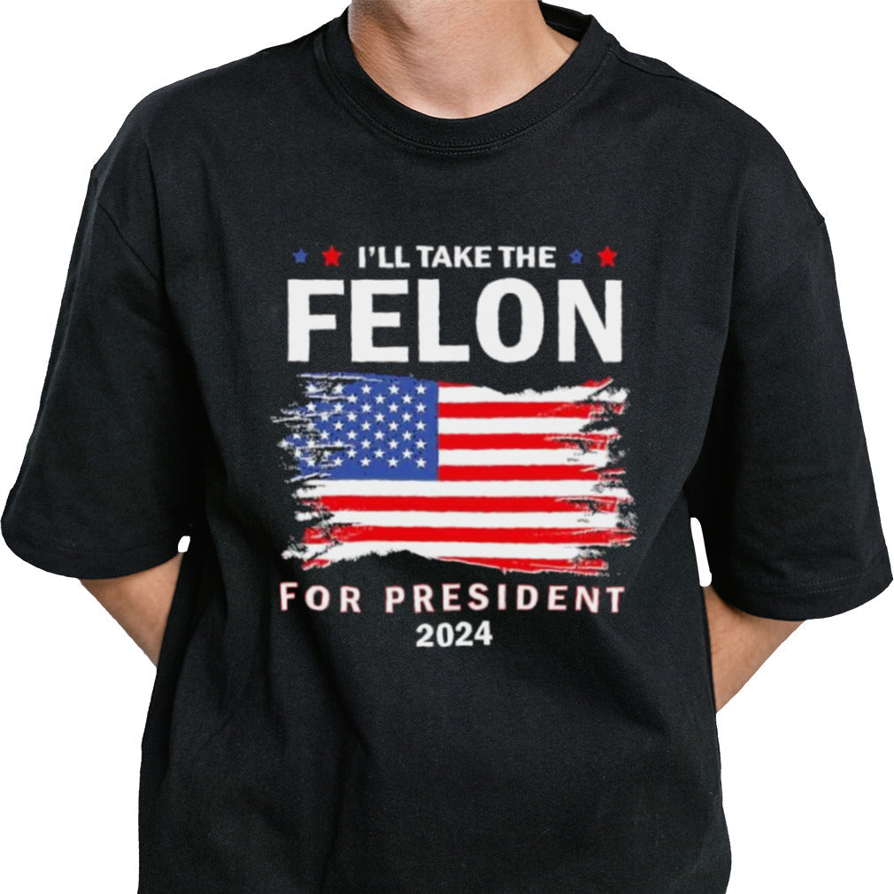Vote Trump I’ll Take The Felon for President 2024 T-Shirt