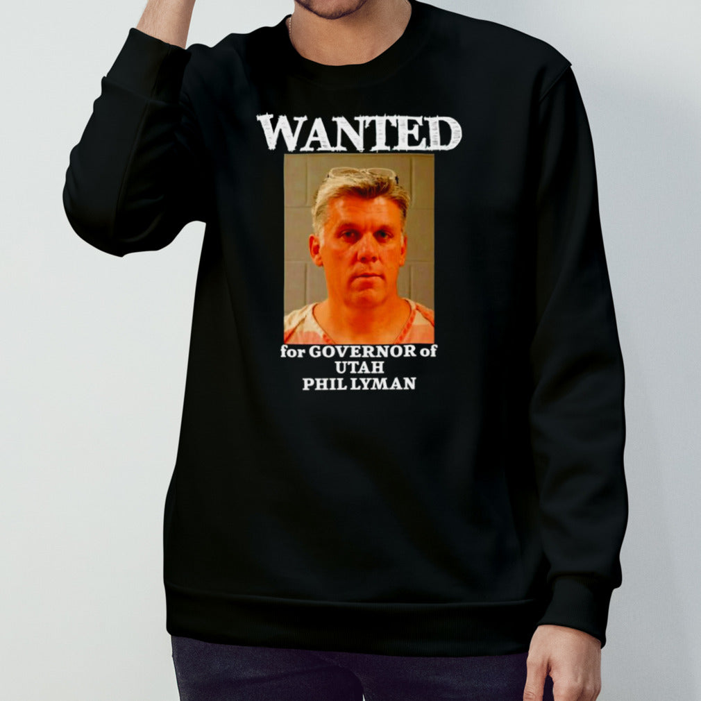 Wanted for governor of Utah Phil Lyman shirts