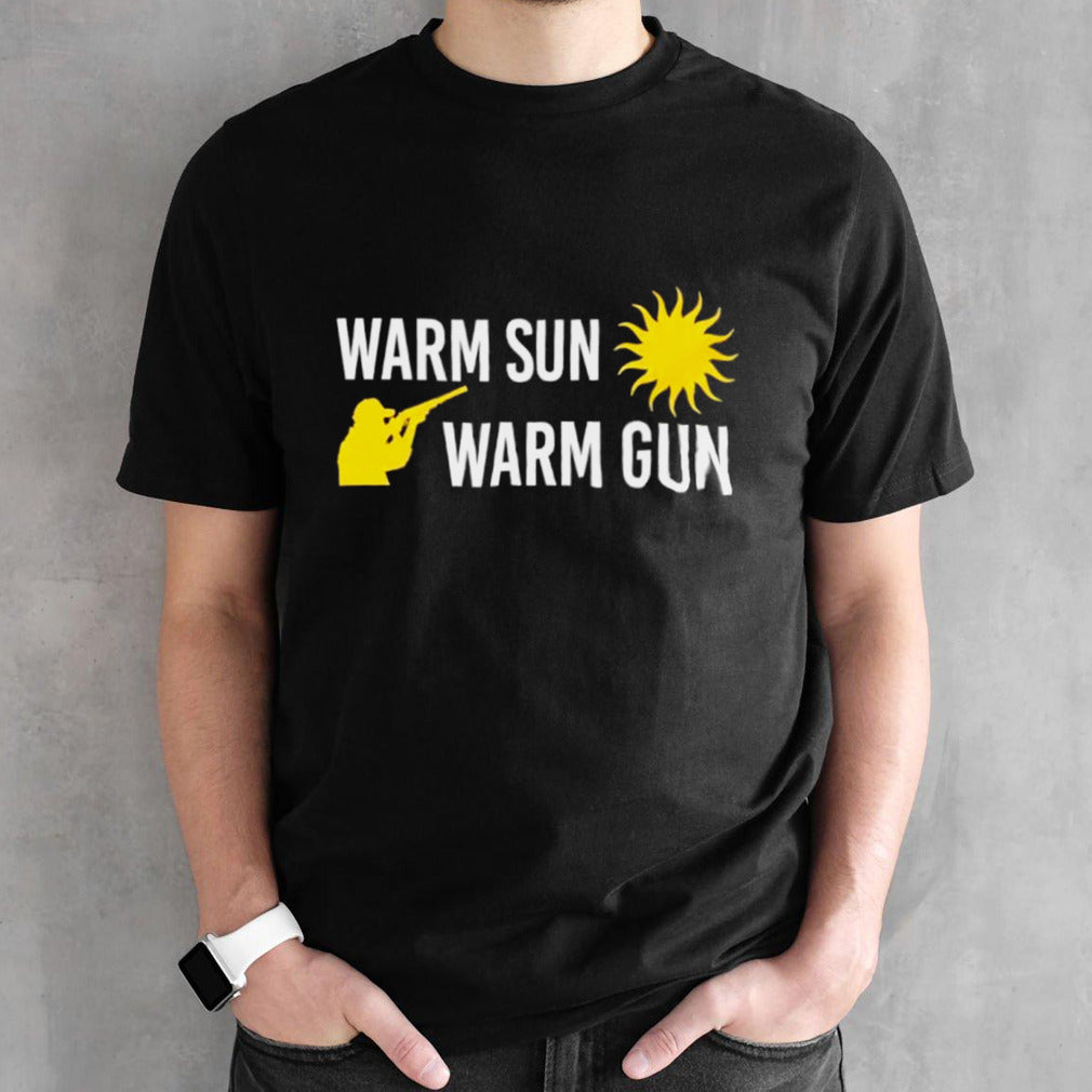 Warm sun warm gun shirts
