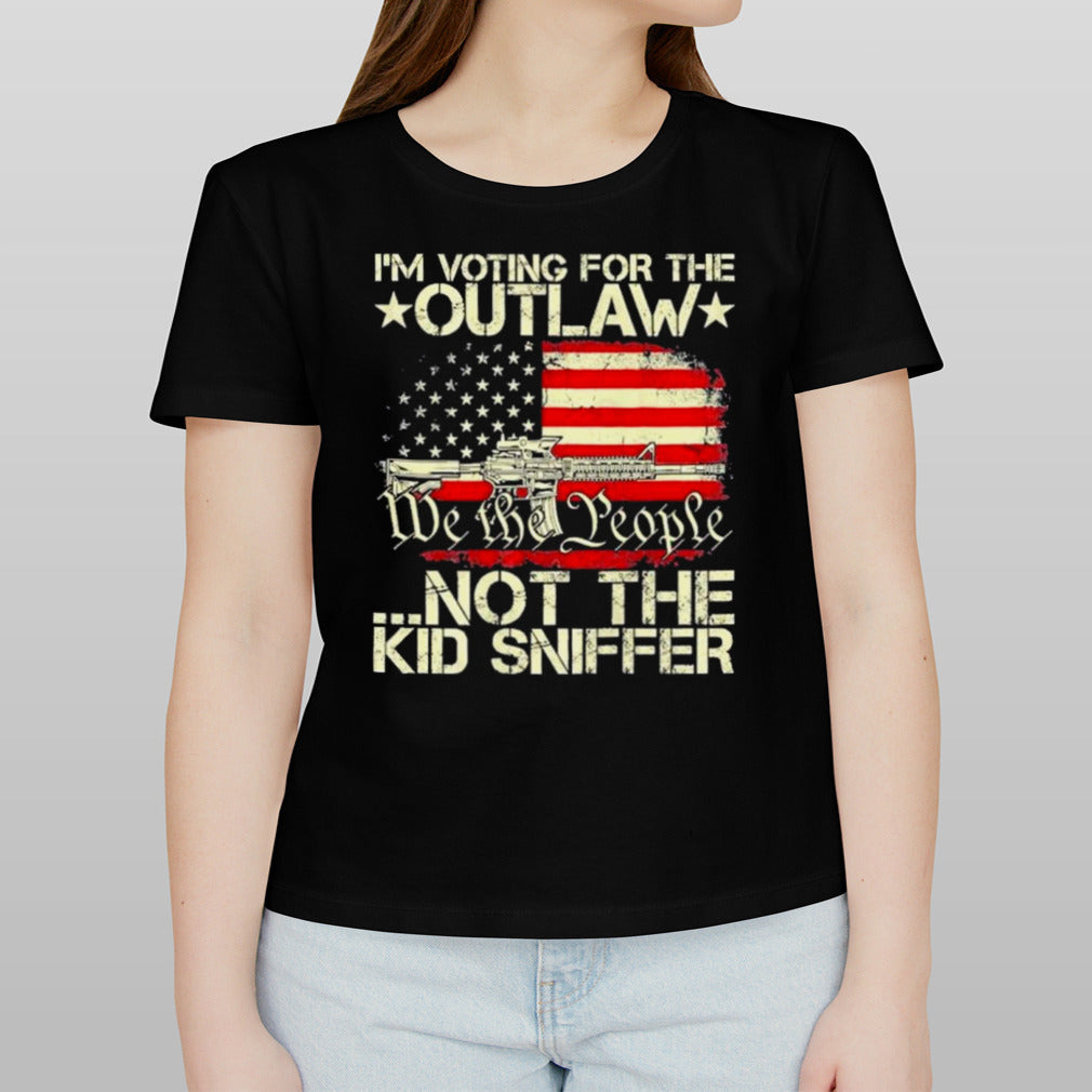 We The People Im Voting For The Outlaw Not The Kid Sniffer T shirt