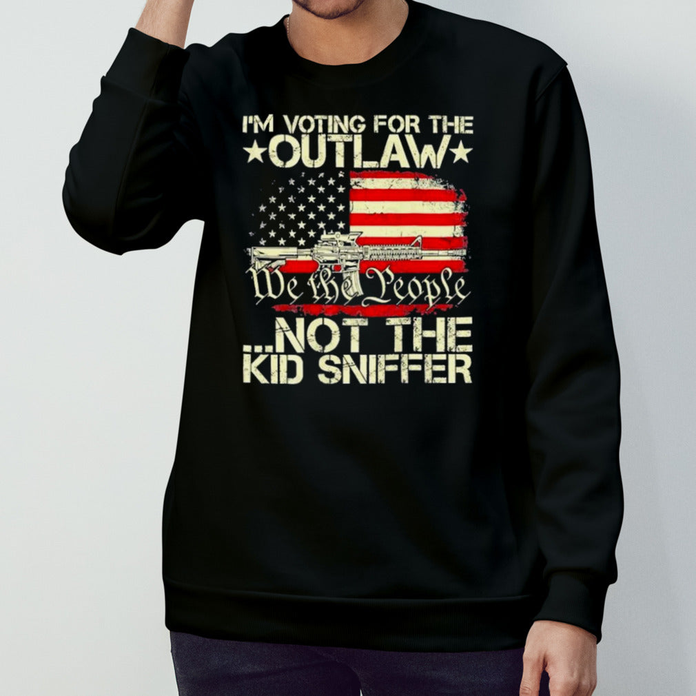 We The People Im Voting For The Outlaw Not The Kid Sniffer T shirt