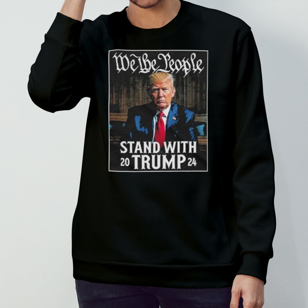 We The People Stand With Trump 2024 Convicted Felon Shirt