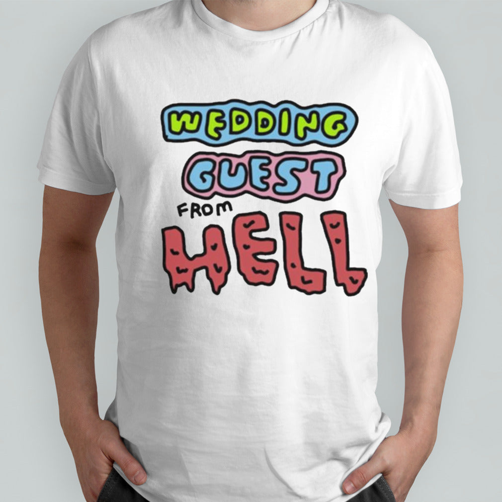 Wedding Guest From Hell T-shirt