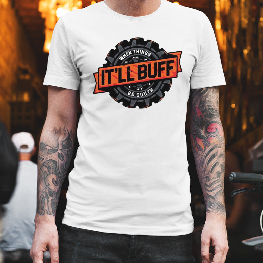 When Things It’ll Buff Go South Shirt