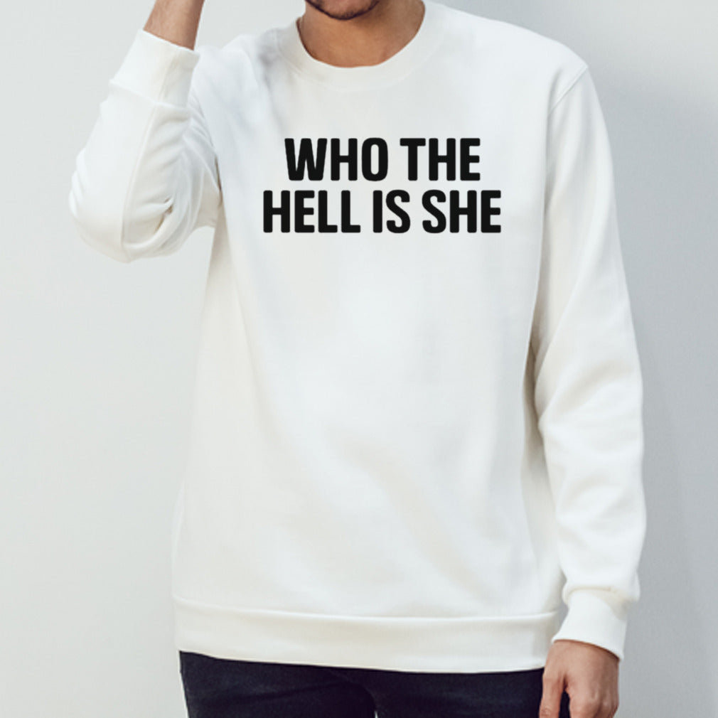 Who the hell is she shirts