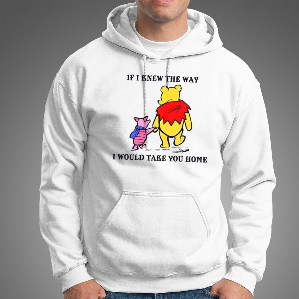 Winnie The Pooh And Piglet Pig If I Knew The Way I Would Take You Home shirt