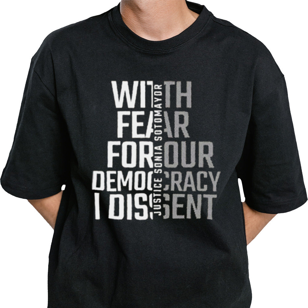 With Fear For Our Democracy I Dissent Justice Sotomayor T-shirt