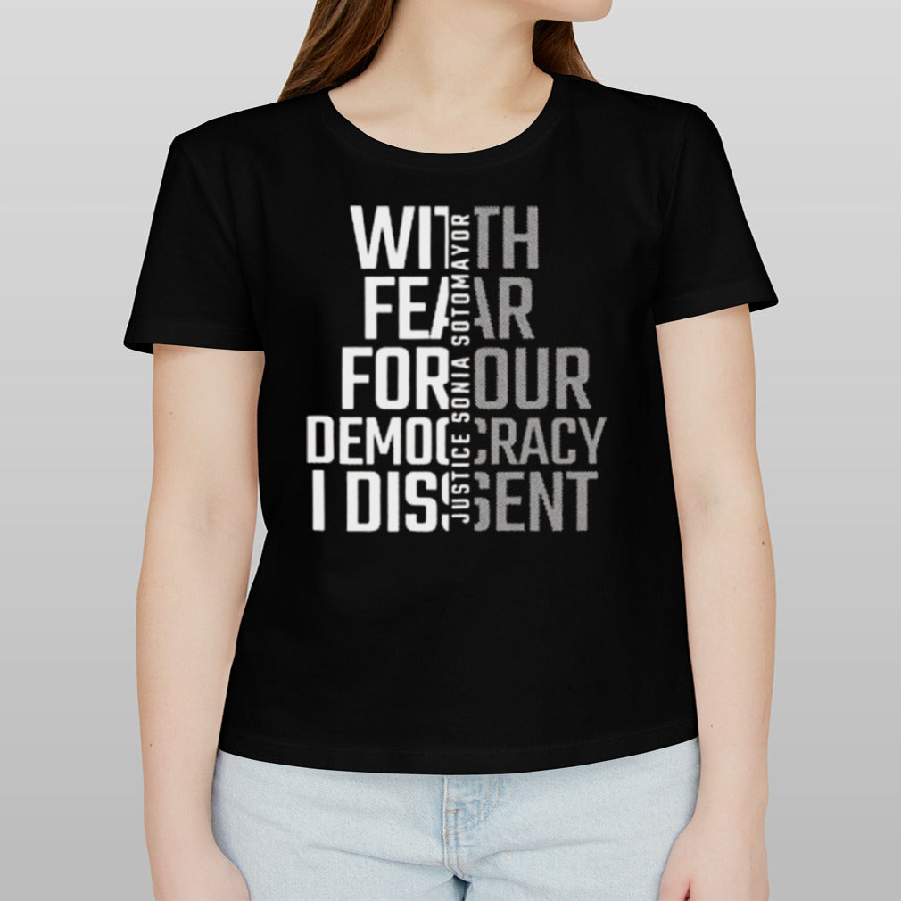 With Fear For Our Democracy I Dissent Justice Sotomayor T-shirt