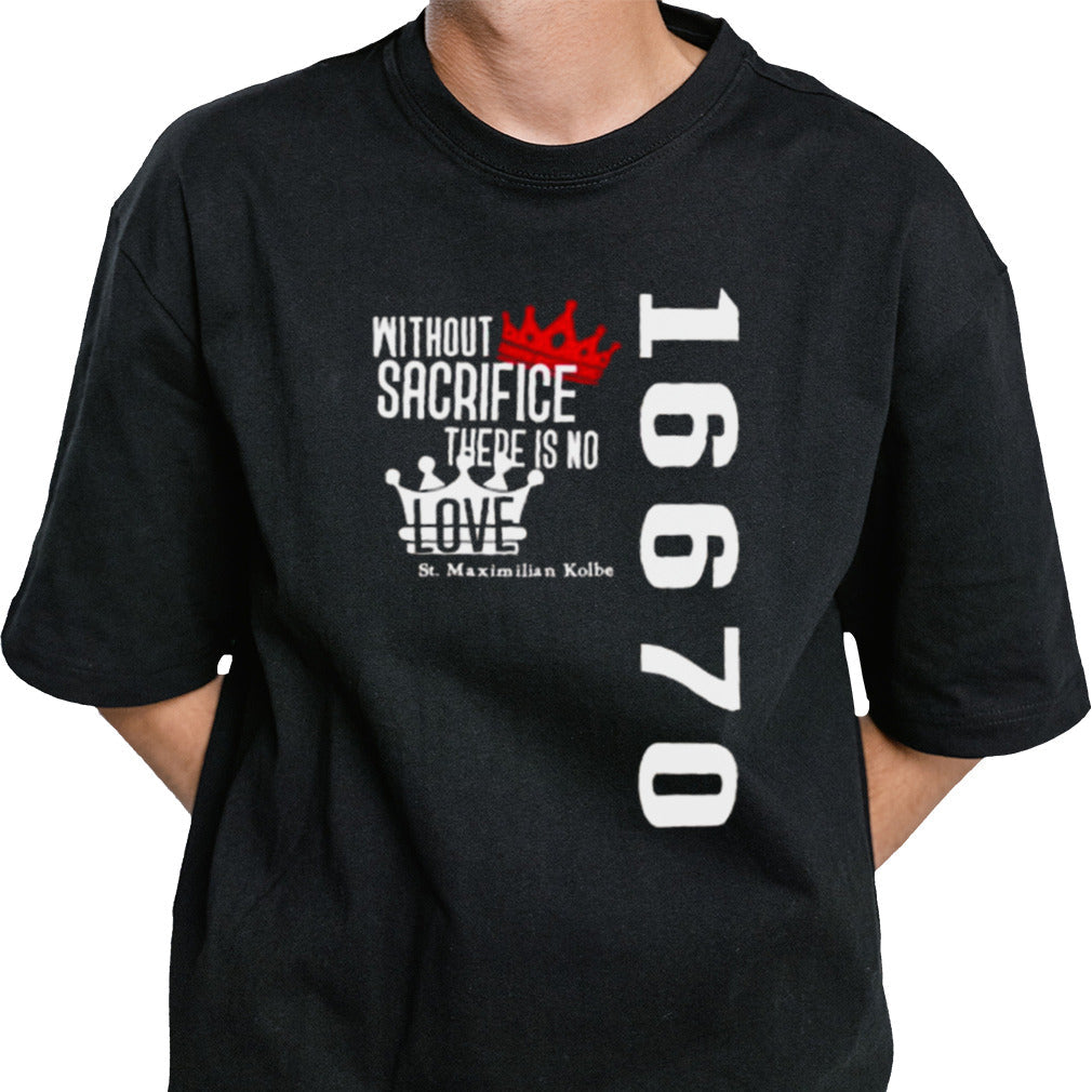 Without Sacrifice There Is No Love St Maximilian Kolbe 16670 T-shirt