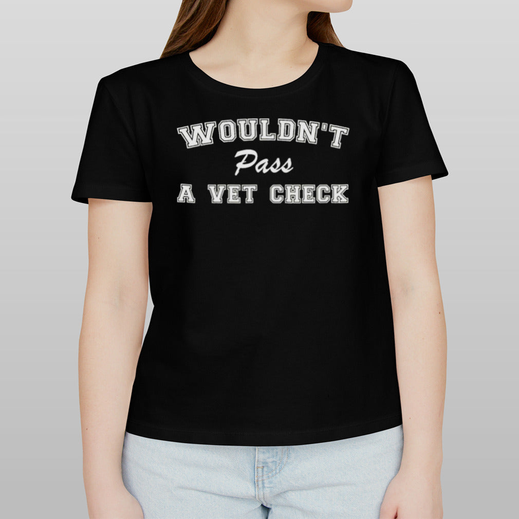 WouldnT Pass A Vet Check Shirt