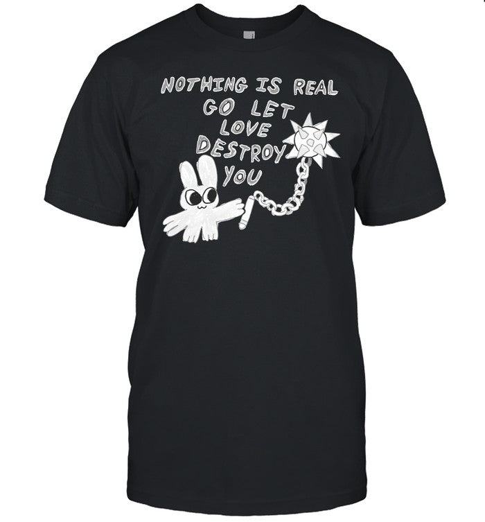 Nothing Is Real Go Let Love Destroy You Hoodie