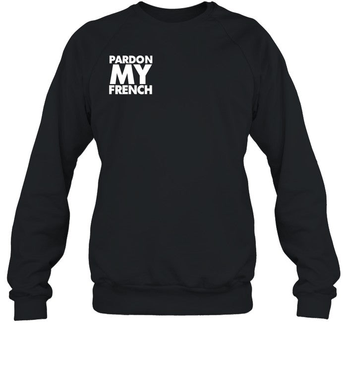 Pardon My French It's Illegal To Work On Weekends In France Shirt