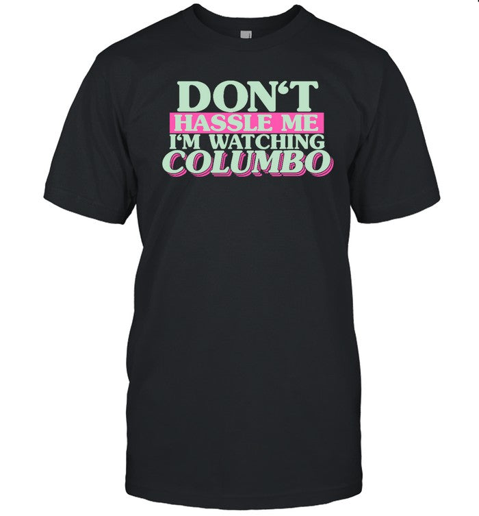 Don't Hassle Me I'm Watching Columbo Hoodie