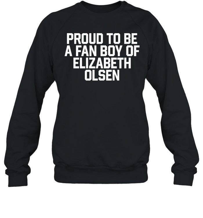 Proud To Be A Fan Boy Of Elizabeth Olsen Hoodie