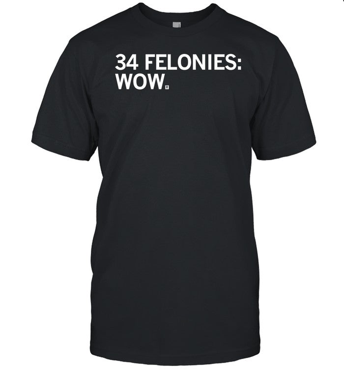 Raygunshirts 34 Felonies Wow Shirt