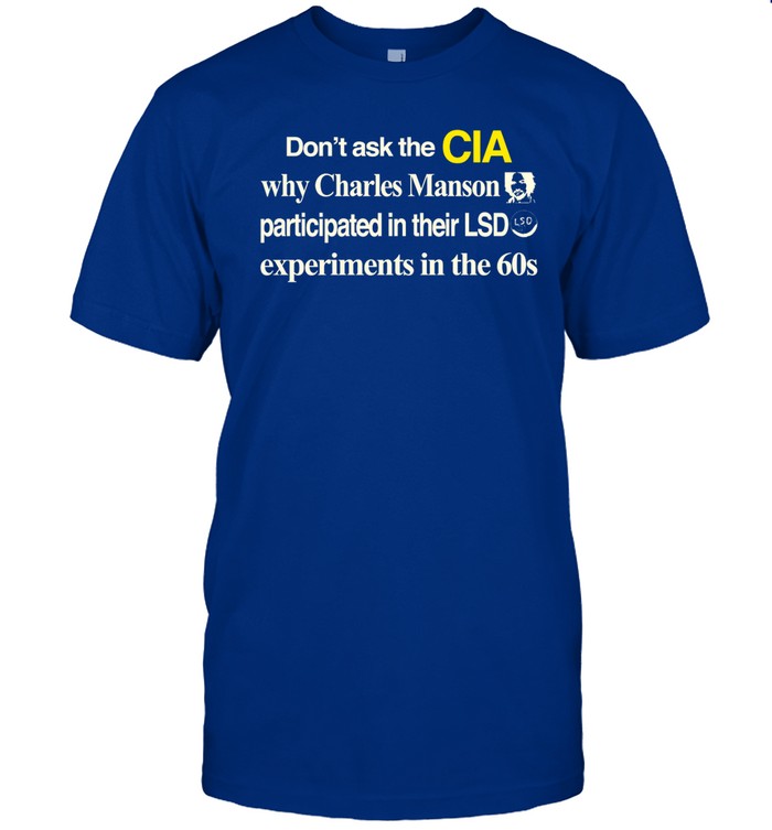 Don't Ask The Cia Why Charles Manson Participated In Their Lsd Experiments In The 60S Hoodie