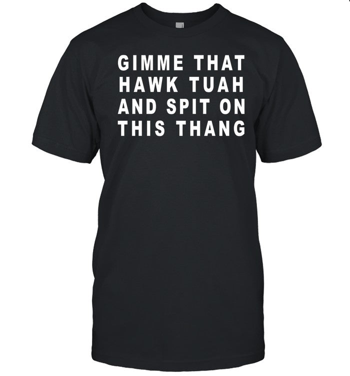 Old School Hats Gimme That Hawk Tuah And Spit On This Thang Shirt