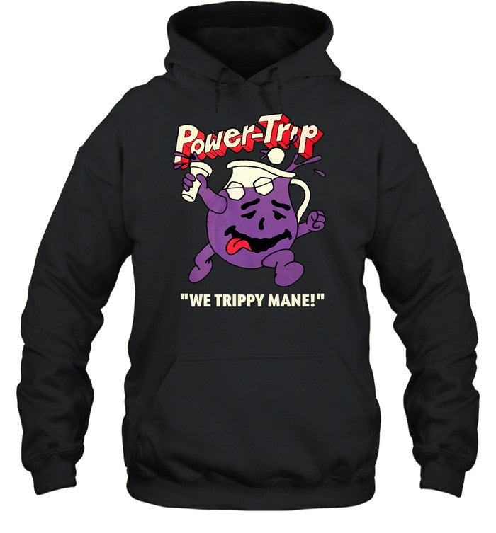 Power Trip We Trippy Mane You Say No To Drugs Power Trip C'aint Hoodie