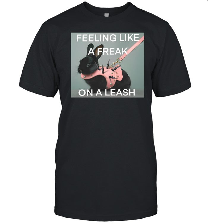 Teen Hearts Feeling Like A Freak On A Leash Bunny Shirt