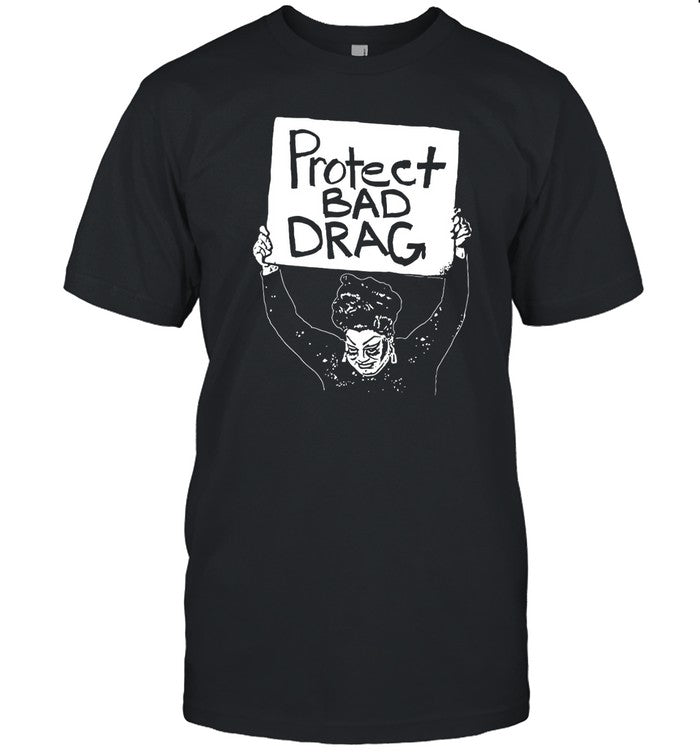 Protect Bad Drag T Shirt