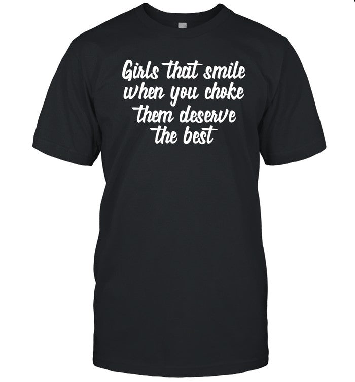 Caity Babs Girls That Smile When You Choke Them Deserve The Best Shirt